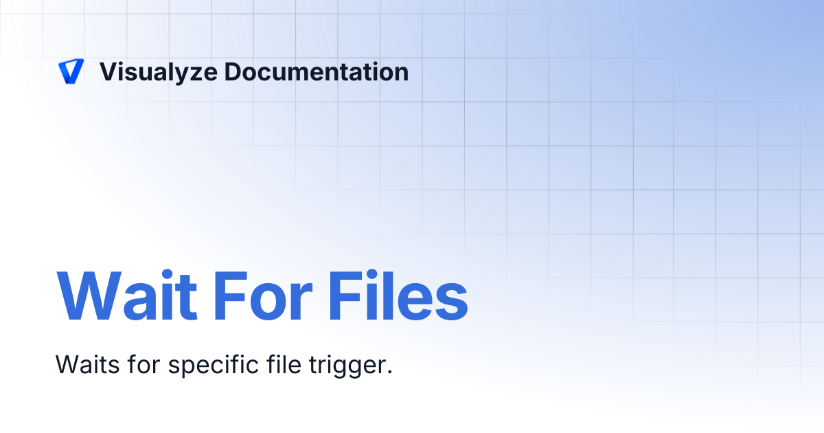 Wait For Files | Visualyze Documentation