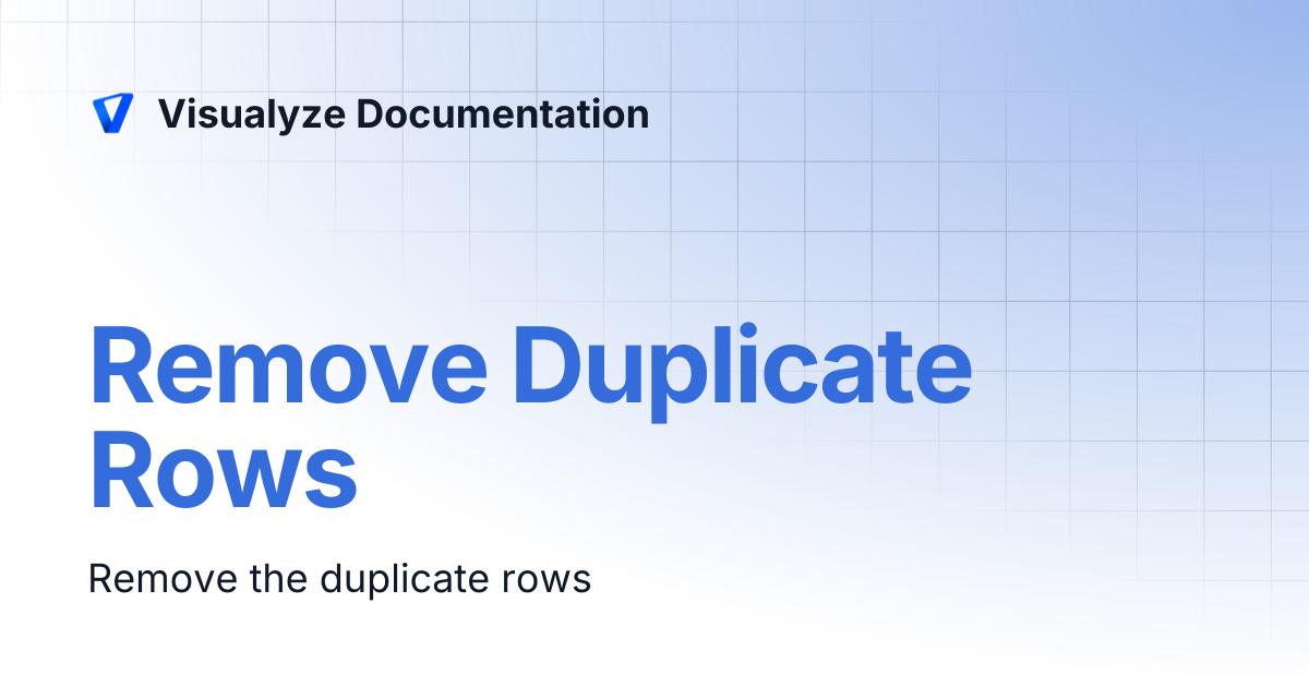 Remove Duplicate Rows | Visualyze Documentation