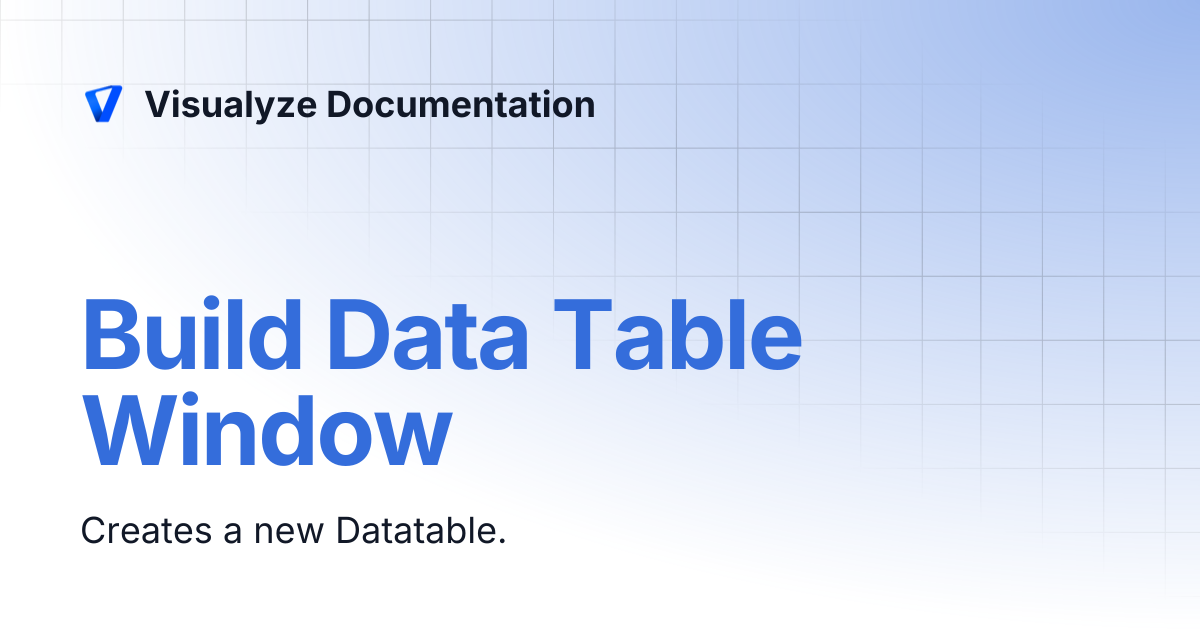 Build Data Table Window | Visualyze Documentation