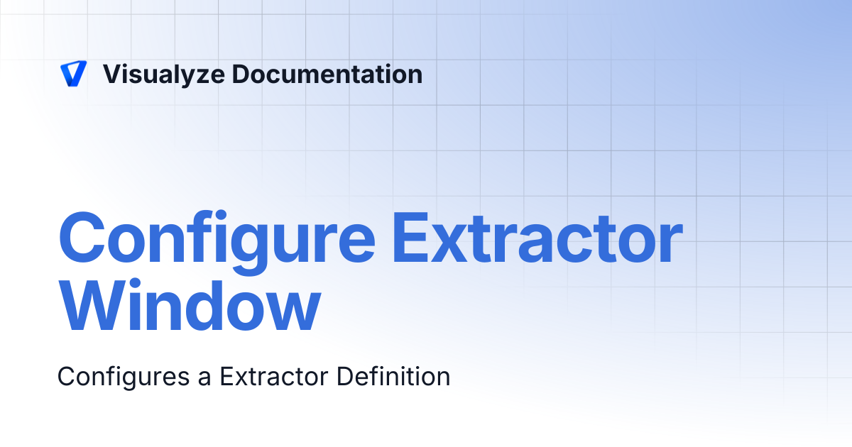 Configure Extractor Window | Visualyze Documentation